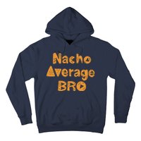 Nacho Average Bro Funny Hoodie