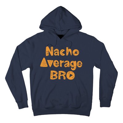 Nacho Average Bro Funny Hoodie