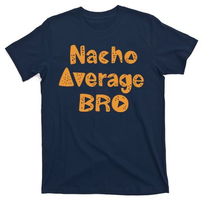 Nacho Average Bro Funny T-Shirt