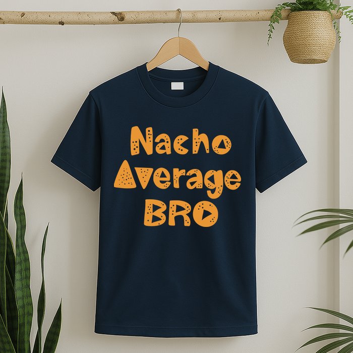 Nacho Average Bro Funny T-Shirt