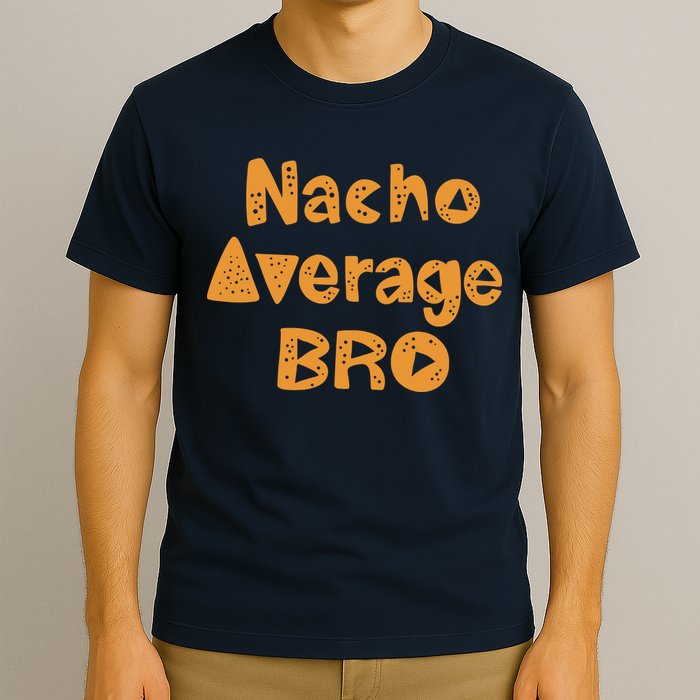 Nacho Average Bro Funny T-Shirt