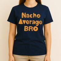 Nacho Average Bro Funny T-Shirt