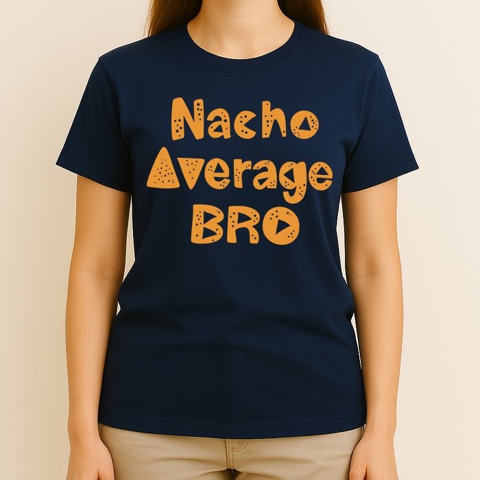 Nacho Average Bro Funny T-Shirt