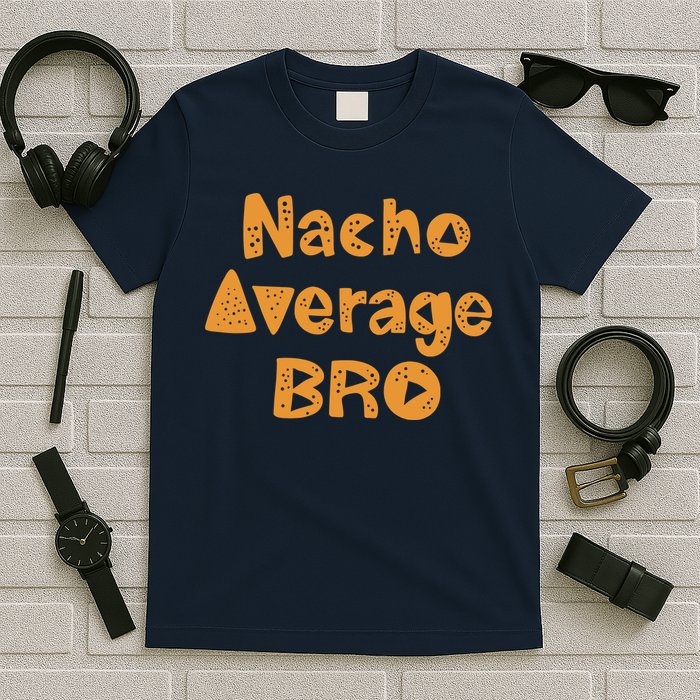 Nacho Average Bro Funny T-Shirt