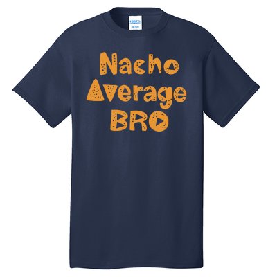 Nacho Average Bro Funny Tall T-Shirt