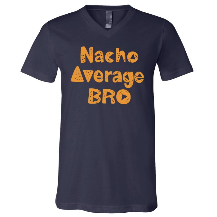 Nacho Average Bro Funny V-Neck T-Shirt