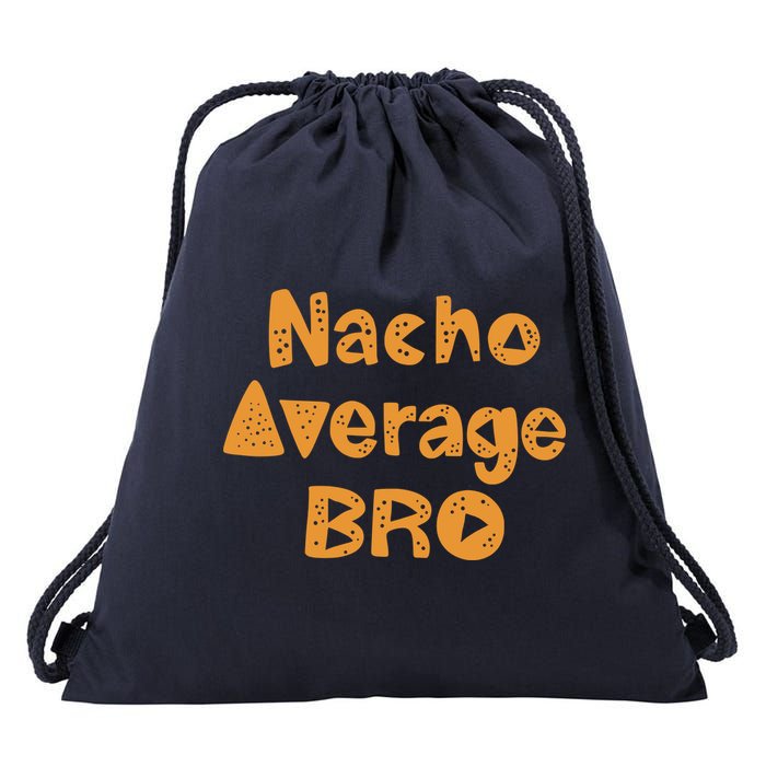 Nacho Average Bro Funny Drawstring Bag