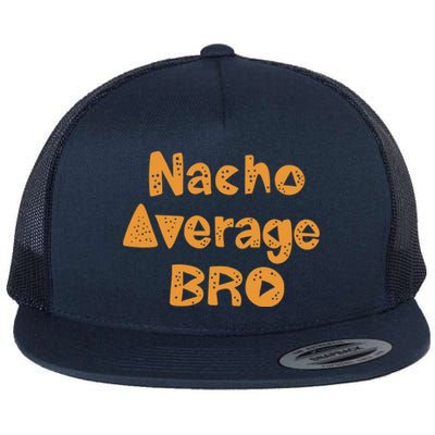 Nacho Average Bro Funny Flat Bill Trucker Hat