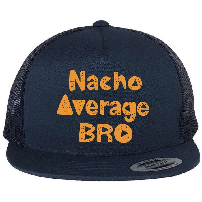 Nacho Average Bro Funny Flat Bill Trucker Hat