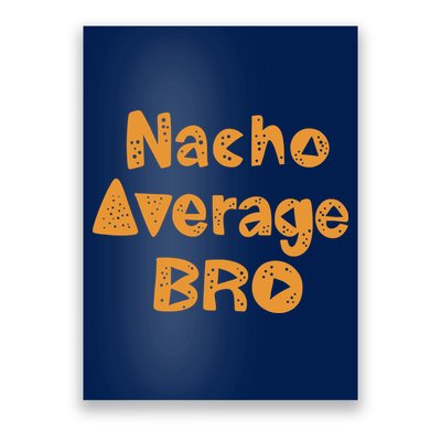 Nacho Average Bro Funny Poster