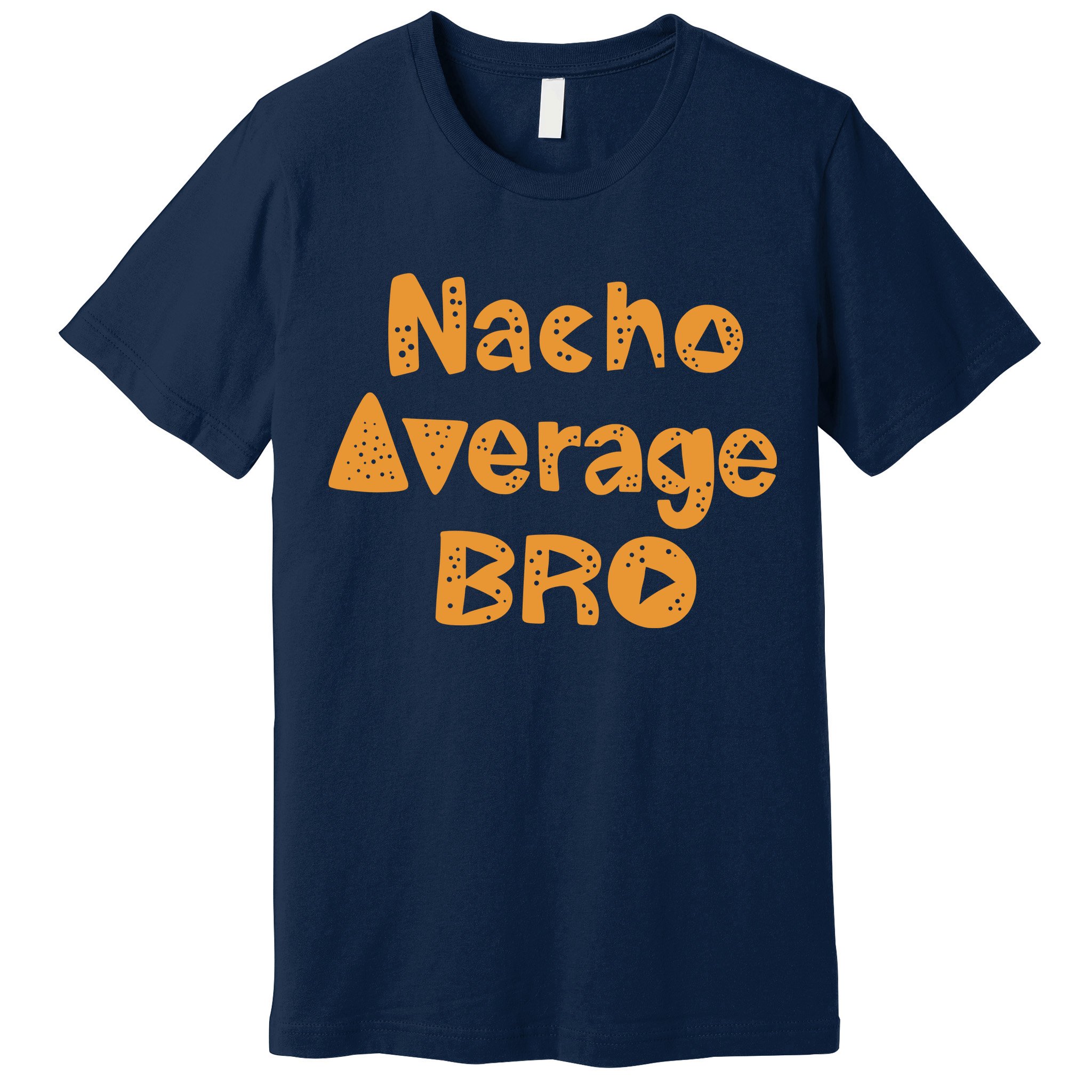 Nacho Average Bro Funny Premium T-Shirt