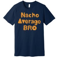 Nacho Average Bro Funny Premium T-Shirt