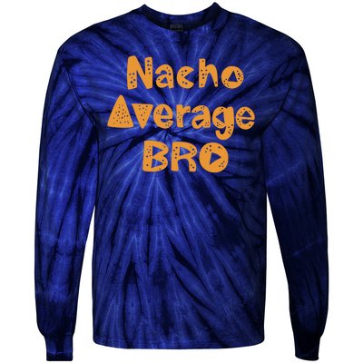 Nacho Average Bro Funny Tie-Dye Long Sleeve Shirt