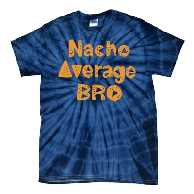 Nacho Average Bro Funny Tie-Dye T-Shirt