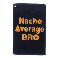 Nacho Average Bro Funny Golf Towel