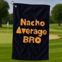 Nacho Average Bro Funny Golf Towel