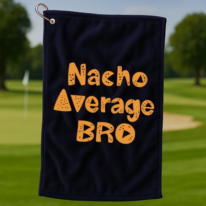 Nacho Average Bro Funny Golf Towel