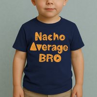 Nacho Average Bro Funny Toddler T-Shirt
