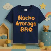 Nacho Average Bro Funny Toddler T-Shirt