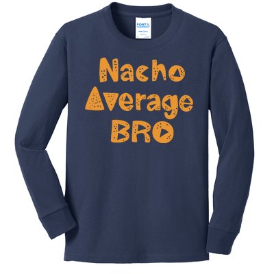 Nacho Average Bro Funny Kids Long Sleeve Shirt