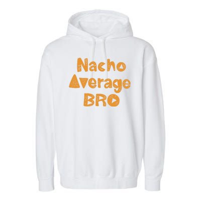 Nacho Average Bro Funny Garment-Dyed Fleece Hoodie