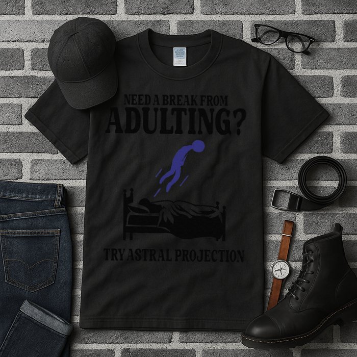 Need A Break From Adulting Try Astral Projection Tall T-Shirt