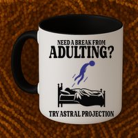 Need A Break From Adulting Try Astral Projection Mug
