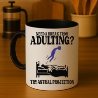Need A Break From Adulting Try Astral Projection Mug
