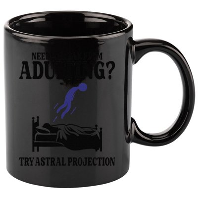 Need A Break From Adulting Try Astral Projection 11oz C Handle Ceramic Mug