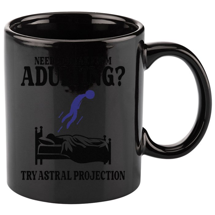 Need A Break From Adulting Try Astral Projection 11oz C Handle Ceramic Mug