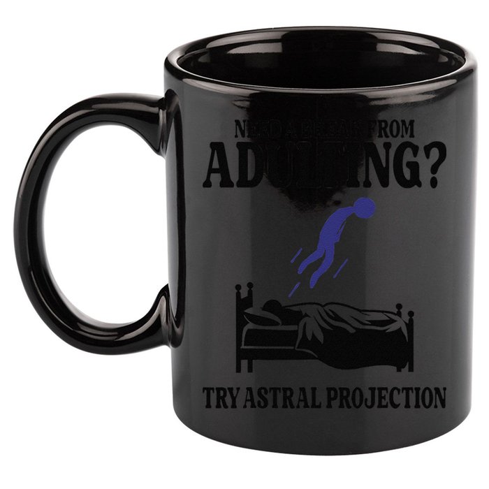 Need A Break From Adulting Try Astral Projection 11oz C Handle Ceramic Mug