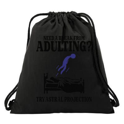 Need A Break From Adulting Try Astral Projection Drawstring Bag