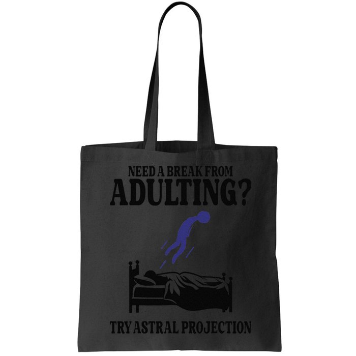 Need A Break From Adulting Try Astral Projection Bag