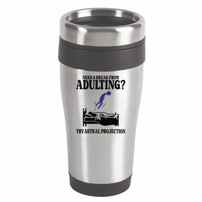 Need A Break From Adulting Try Astral Projection 16oz Travel Tumbler