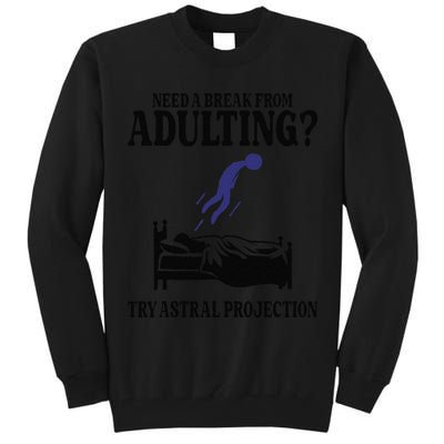 Need A Break From Adulting Try Astral Projection Tall Sweatshirt