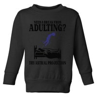 Need A Break From Adulting Try Astral Projection Toddler Sweatshirt