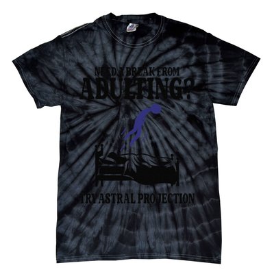 Need A Break From Adulting Try Astral Projection Tie-Dye T-Shirt