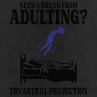 Need A Break From Adulting Try Astral Projection Trucker Hat