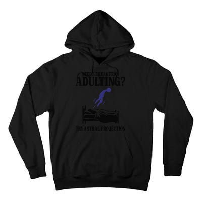 Need A Break From Adulting Try Astral Projection Tall Hoodie