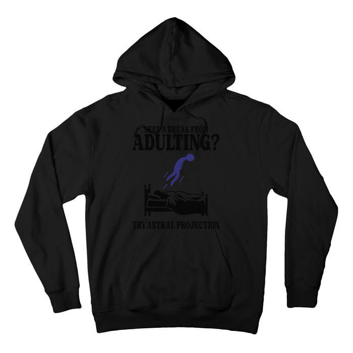Need A Break From Adulting Try Astral Projection Tall Hoodie