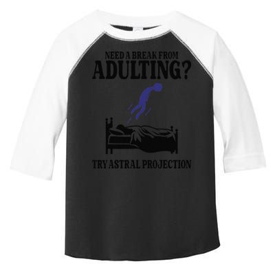 Need A Break From Adulting Try Astral Projection Toddler Fine Jersey T-Shirt