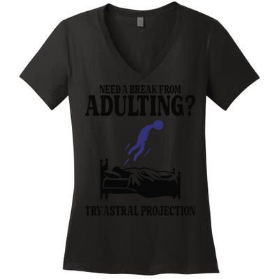 Need A Break From Adulting Try Astral Projection Women's V-Neck T-Shirt