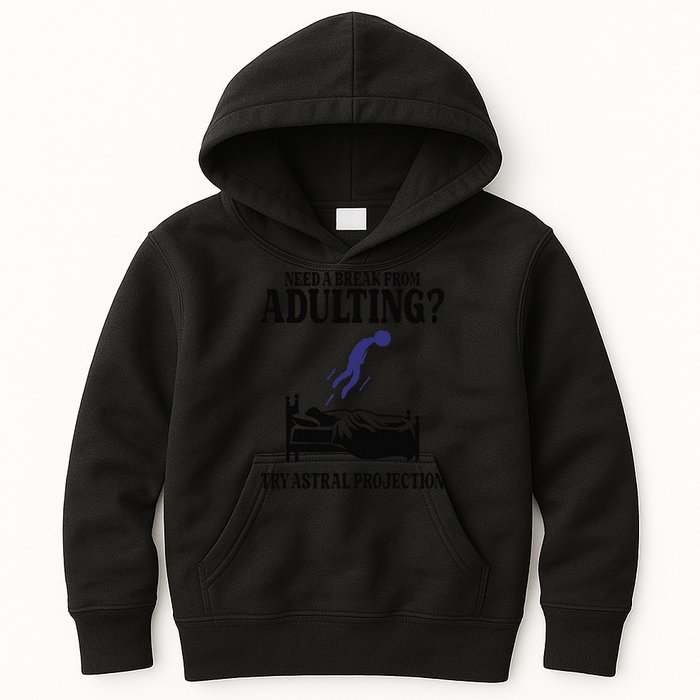 Need A Break From Adulting Try Astral Projection Kids Hoodie