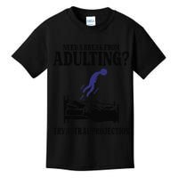 Need A Break From Adulting Try Astral Projection Kids T-Shirt