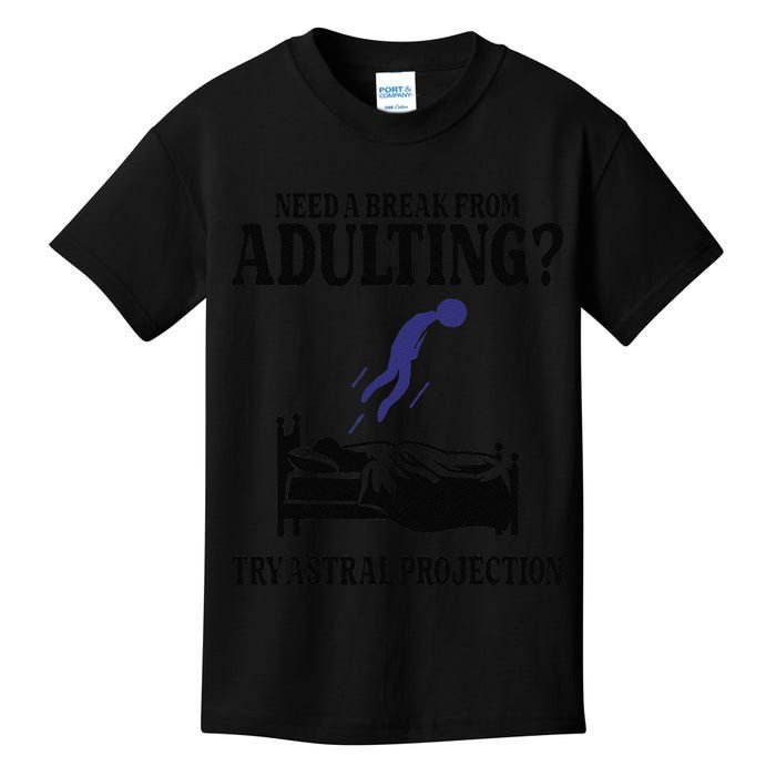 Need A Break From Adulting Try Astral Projection Kids T-Shirt