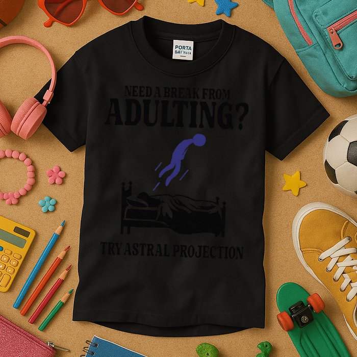 Need A Break From Adulting Try Astral Projection Kids T-Shirt