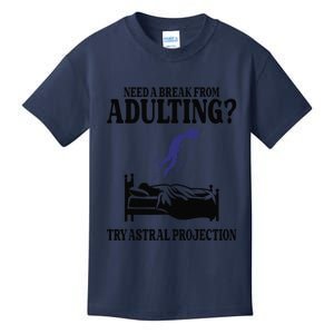 Need A Break From Adulting Try Astral Projection Kids T-Shirt