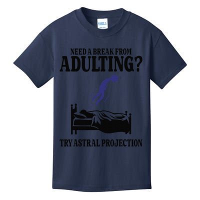 Need A Break From Adulting Try Astral Projection Kids T-Shirt