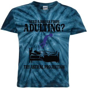 Need A Break From Adulting Try Astral Projection Kids Tie-Dye T-Shirt