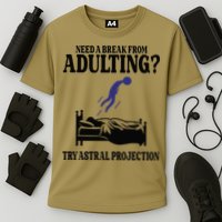 Need A Break From Adulting Try Astral Projection Performance Shirt